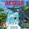 acqua. proteggi l’acqua dolce per salvare la vita sulla terra. ediz. a colori