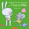conosco le parti del corpo con tina e milo. ediz. a colori