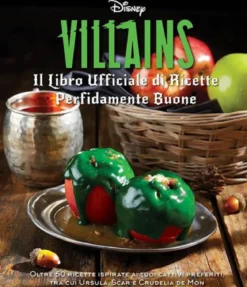 disney villains. il libro ufficiale di ricette perfidamente buone. ediz. illustrata