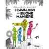 i cavalieri delle buone maniere. ediz. a colori