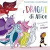 i draghi di alice. ediz. a colori