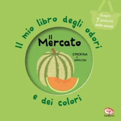 il mercato. il mio libro degli odori e dei colori. nuova ediz.