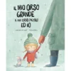 il mio orso grande, il mio orso piccolo ed io. ediz. a colori