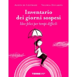 inventario dei giorni sospesi. idee felici per tempi difficili. ediz. a colori