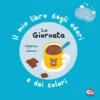 la giornata. il mio libro degli odori e dei colori. ediz. a colori