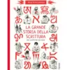 la grande storia della scrittura. dal cuneiforme alle emoji. album scoperte