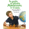 la guida di attività montessori 6-12 anni. dalla creazione dell'universo alla vita sulla terra