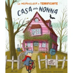 la meravigliosa e terrificante casa della nonna. ediz. a colori