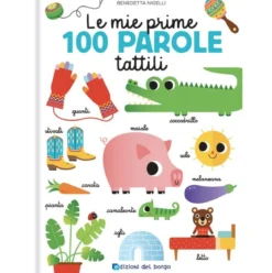 le mie prime 100 parole tattili. toccalibri. ediz. a colori
