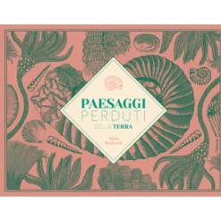 paesaggi perduti della terra. ediz. illustrata