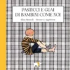 pasticci e guai di bambini come noi. ediz. a colori