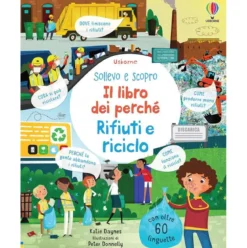 rifiuti e riciclo. sollevo e scopro. il libro dei perché. ediz. a colori