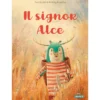 signor alce. ediz. a colori
