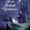 storie illustrate di fantasmi. ediz. a colori