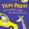 taxi pazzi. 28 incredibili viaggio per tornare da te. ediz. a colori