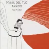 tutto quello che è successo prima del tuo arrivo. ediz. a colori