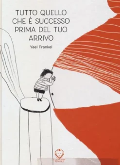tutto quello che è successo prima del tuo arrivo. ediz. a colori